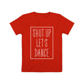 Детская футболка хлопок с принтом Заткнись и танцуй 2 в Петрозаводске, 100% хлопок | круглый вырез горловины, полуприлегающий силуэт, длина до линии бедер | club | dance | party | движение | дискотека | клуб | отдых | прикол | танец