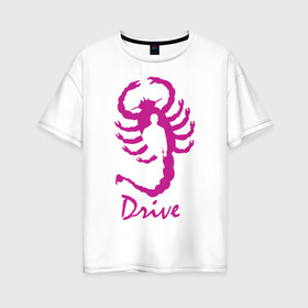 Женская футболка хлопок Oversize с принтом Драйв в Петрозаводске, 100% хлопок | свободный крой, круглый ворот, спущенный рукав, длина до линии бедер
 | драйв | райн гослинг | скорпион