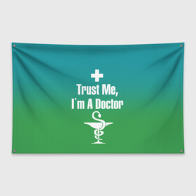 Флаг-баннер с принтом Верь мне в Петрозаводске, 100% полиэстер | размер 67 х 109 см, плотность ткани — 95 г/м2; по краям флага есть четыре люверса для крепления | врач | доктор | я доктор