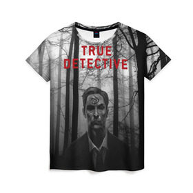 Женская футболка 3D с принтом True Detective в Петрозаводске, 100% полиэфир ( синтетическое хлопкоподобное полотно) | прямой крой, круглый вырез горловины, длина до линии бедер | детектив | настоящий детектив | раст | сериал