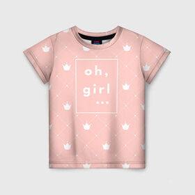 Детская футболка 3D с принтом Oh, girl в Петрозаводске, 100% гипоаллергенный полиэфир | прямой крой, круглый вырез горловины, длина до линии бедер, чуть спущенное плечо, ткань немного тянется | girls | o girl | девочкам | девочки | девушкам | милый | ох девушки | розовый