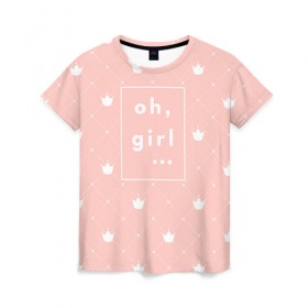 Женская футболка 3D с принтом Oh, girl в Петрозаводске, 100% полиэфир ( синтетическое хлопкоподобное полотно) | прямой крой, круглый вырез горловины, длина до линии бедер | Тематика изображения на принте: girls | o girl | девочкам | девочки | девушкам | милый | ох девушки | розовый