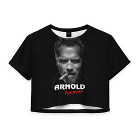 Женская футболка 3D укороченная с принтом Arnold forever в Петрозаводске, 100% полиэстер | круглая горловина, длина футболки до линии талии, рукава с отворотами | Тематика изображения на принте: актёр | арнольд шварценеггер | боевик | звезда | киногерой | супергерой | терминатор