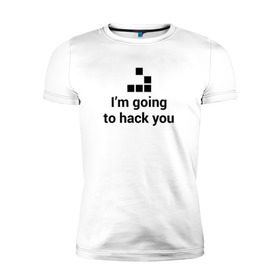 Мужская футболка премиум с принтом I`m going to hack you в Петрозаводске, 92% хлопок, 8% лайкра | приталенный силуэт, круглый вырез ворота, длина до линии бедра, короткий рукав | coder | hacker | it | programmer | хакер