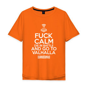 Мужская футболка хлопок Oversize с принтом Fuck Calm в Петрозаводске, 100% хлопок | свободный крой, круглый ворот, “спинка” длиннее передней части | keep calm | valhalla | vikings | вальхалла | викинги