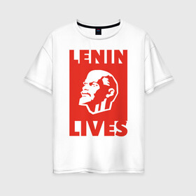 Женская футболка хлопок Oversize с принтом Ленин жив в Петрозаводске, 100% хлопок | свободный крой, круглый ворот, спущенный рукав, длина до линии бедер
 | lenin | вождь | кпссс | ленин | патриот | россия | советский | советский союз | ссср