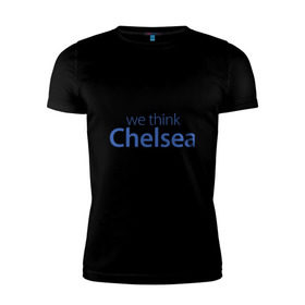 Мужская футболка премиум с принтом We say London we thihk Chelsea в Петрозаводске, 92% хлопок, 8% лайкра | приталенный силуэт, круглый вырез ворота, длина до линии бедра, короткий рукав | Тематика изображения на принте: челси