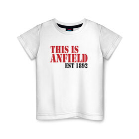 Детская футболка хлопок с принтом This is Anfield в Петрозаводске, 100% хлопок | круглый вырез горловины, полуприлегающий силуэт, длина до линии бедер | ливерпуль