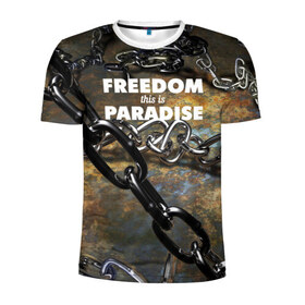 Мужская футболка 3D спортивная с принтом Свобода - это рай в Петрозаводске, 100% полиэстер с улучшенными характеристиками | приталенный силуэт, круглая горловина, широкие плечи, сужается к линии бедра | железо | кандалы | металл | неволя | рабство | свобода | цепь