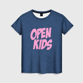 Женская футболка 3D с принтом Open kids в Петрозаводске, 100% полиэфир ( синтетическое хлопкоподобное полотно) | прямой крой, круглый вырез горловины, длина до линии бедер | всех | группа | интернет | кидс | круче | музыка | опен | ютуб