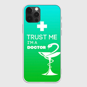 Чехол для iPhone 12 Pro Max с принтом Trust me im a doctor в Петрозаводске, Силикон |  | Тематика изображения на принте: врач | врачи | доктор | профессии | профессия | работа | хирург