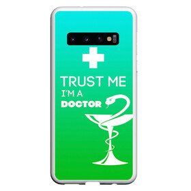 Чехол для Samsung Galaxy S10 с принтом Trust me im a doctor в Петрозаводске, Силикон | Область печати: задняя сторона чехла, без боковых панелей | врач | врачи | доктор | профессии | профессия | работа | хирург