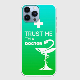 Чехол для iPhone 13 Pro Max с принтом Trust me, im a doctor в Петрозаводске,  |  | Тематика изображения на принте: врач | врачи | доктор | профессии | профессия | работа | хирург