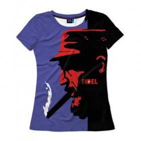 Женская футболка 3D с принтом Fidel в Петрозаводске, 100% полиэфир ( синтетическое хлопкоподобное полотно) | прямой крой, круглый вырез горловины, длина до линии бедер | castro | che | fidel | guevara | гевара | кастро | фидель | че