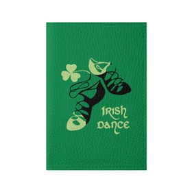 Обложка для паспорта матовая кожа с принтом Ireland, Irish dance в Петрозаводске, натуральная матовая кожа | размер 19,3 х 13,7 см; прозрачные пластиковые крепления | Тематика изображения на принте: background | black | clover | dance | green | ireland | irish | petal | soft shoes | зеленый | ирландия | ирландский | клевер | лепесток | мягкая | обувь | танец | фон | черная