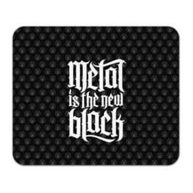 Коврик прямоугольный с принтом Metal is the new Black в Петрозаводске, натуральный каучук | размер 230 х 185 мм; запечатка лицевой стороны | cool | dark | hard | metal | music | rock | крутой | метал | музыка | рок | темный | тяжелый | черный