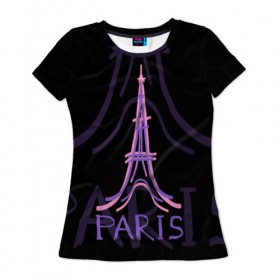 Женская футболка 3D с принтом Париж в Петрозаводске, 100% полиэфир ( синтетическое хлопкоподобное полотно) | прямой крой, круглый вырез горловины, длина до линии бедер | architecture | eiffel tower | france | paris | архитектура | париж | франция | эйфелева башня