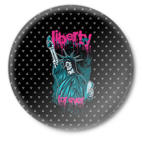 Значок с принтом Liberty Forever в Петрозаводске,  металл | круглая форма, металлическая застежка в виде булавки | 