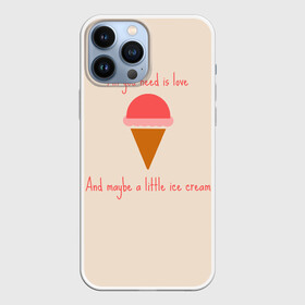 Чехол для iPhone 13 Pro Max с принтом All you need is love в Петрозаводске,  |  | Тематика изображения на принте: food | ice cream | love | вкусно | еда | мороженое