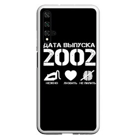 Чехол для Honor 20 с принтом Дата выпуска 2002 в Петрозаводске, Силикон | Область печати: задняя сторона чехла, без боковых панелей | Тематика изображения на принте: 2002 | год рождения | дата выпуска