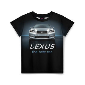 Детская футболка 3D с принтом Lexus the best car в Петрозаводске, 100% гипоаллергенный полиэфир | прямой крой, круглый вырез горловины, длина до линии бедер, чуть спущенное плечо, ткань немного тянется | auto | авто | автомобиль | водитель | гиперкар | лексус | машина | суперкар | тачка
