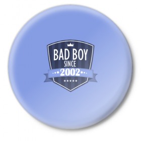 Значок с принтом Плохой мальчик с 2002 в Петрозаводске,  металл | круглая форма, металлическая застежка в виде булавки | Тематика изображения на принте: 2002 | bad boy | since | год рождения | дата | мальчик