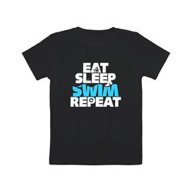 Детская футболка хлопок с принтом eat sleep swim repeat в Петрозаводске, 100% хлопок | круглый вырез горловины, полуприлегающий силуэт, длина до линии бедер | swim | плавание | пловец