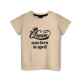 Детская футболка хлопок с принтом Королева рождена в апреле в Петрозаводске, 100% хлопок | круглый вырез горловины, полуприлегающий силуэт, длина до линии бедер | queen april