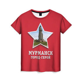 Женская футболка 3D с принтом Мурманск город-герой в Петрозаводске, 100% полиэфир ( синтетическое хлопкоподобное полотно) | прямой крой, круглый вырез горловины, длина до линии бедер | 9мая | великая | война | герой | город | день | мурманск | отечественная | победы