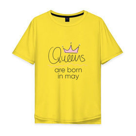 Мужская футболка хлопок Oversize с принтом Королевы рождаются в мае в Петрозаводске, 100% хлопок | свободный крой, круглый ворот, “спинка” длиннее передней части | queen may