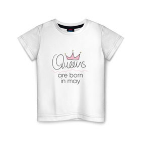 Детская футболка хлопок с принтом Королевы рождаются в мае в Петрозаводске, 100% хлопок | круглый вырез горловины, полуприлегающий силуэт, длина до линии бедер | Тематика изображения на принте: queen may