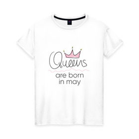 Женская футболка хлопок с принтом Королевы рождаются в мае в Петрозаводске, 100% хлопок | прямой крой, круглый вырез горловины, длина до линии бедер, слегка спущенное плечо | queen may