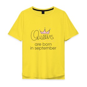 Мужская футболка хлопок Oversize с принтом Королевы рождаются в сентябре в Петрозаводске, 100% хлопок | свободный крой, круглый ворот, “спинка” длиннее передней части | Тематика изображения на принте: queen september