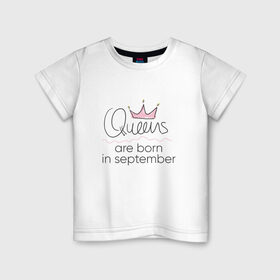 Детская футболка хлопок с принтом Королевы рождаются в сентябре в Петрозаводске, 100% хлопок | круглый вырез горловины, полуприлегающий силуэт, длина до линии бедер | queen september