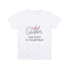 Детская футболка хлопок с принтом Королевы рождаются в ноябре в Петрозаводске, 100% хлопок | круглый вырез горловины, полуприлегающий силуэт, длина до линии бедер | queen november