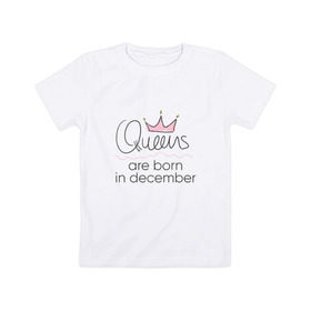Детская футболка хлопок с принтом Королевы рождаются в декабре в Петрозаводске, 100% хлопок | круглый вырез горловины, полуприлегающий силуэт, длина до линии бедер | queen december