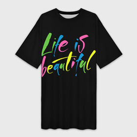 Платье-футболка 3D с принтом Жизнь прекрасна в Петрозаводске,  |  | life is beautiful | светящиеся | флуоресцентный | флюр | флюровый