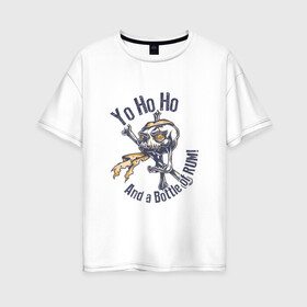 Женская футболка хлопок Oversize с принтом Yo Ho Ho в Петрозаводске, 100% хлопок | свободный крой, круглый ворот, спущенный рукав, длина до линии бедер
 | кости | пират | ром | скелет | череп