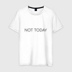 Мужская футболка хлопок с принтом not today в Петрозаводске, 100% хлопок | прямой крой, круглый вырез горловины, длина до линии бедер, слегка спущенное плечо. | not today