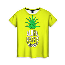 Женская футболка 3D с принтом Aloha, Beaches! в Петрозаводске, 100% полиэфир ( синтетическое хлопкоподобное полотно) | прямой крой, круглый вырез горловины, длина до линии бедер | aloha | beaches | bride | ананас | девичник | невеста | пляж | пляжная вечеринка | тропики | фрукты