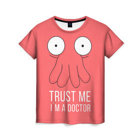 Женская футболка 3D с принтом Доктор в Петрозаводске, 100% полиэфир ( синтетическое хлопкоподобное полотно) | прямой крой, круглый вырез горловины, длина до линии бедер | doctor | futurama | trust me | верь мне | врач | доктор | зойдберг | медик | медицина | футурама
