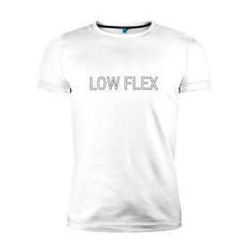 Мужская футболка премиум с принтом Низкий флекс в Петрозаводске, 92% хлопок, 8% лайкра | приталенный силуэт, круглый вырез ворота, длина до линии бедра, короткий рукав | low flex | низкий флекс