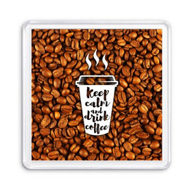 Магнит 55*55 с принтом keep calm and drink coffee в Петрозаводске, Пластик | Размер: 65*65 мм; Размер печати: 55*55 мм | coffee | keep calm | кофе