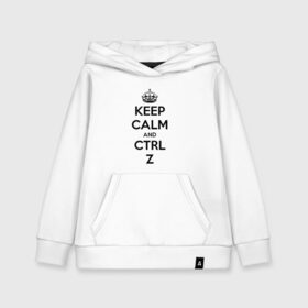 Детская толстовка хлопок с принтом Keep Calm And Ctrl + Z в Петрозаводске, 100% хлопок | Круглый горловой вырез, эластичные манжеты, пояс, капюшен | Тематика изображения на принте: ctrl + z | ctrl. z | keep calm | keep calm and | keep calm and ctrl z