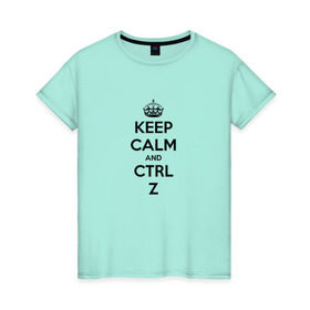 Женская футболка хлопок с принтом Keep Calm And Ctrl + Z в Петрозаводске, 100% хлопок | прямой крой, круглый вырез горловины, длина до линии бедер, слегка спущенное плечо | ctrl + z | ctrl. z | keep calm | keep calm and | keep calm and ctrl z
