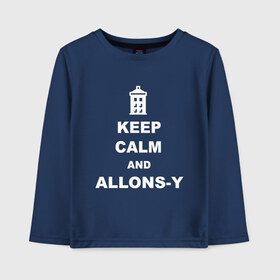 Детский лонгслив хлопок с принтом Keep calm and allons-y в Петрозаводске, 100% хлопок | круглый вырез горловины, полуприлегающий силуэт, длина до линии бедер | keep calm | арт | доктор кто | надпись | сериал | сохраняйте спокойствие | тардис | фильмы