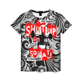 Женская футболка 3D с принтом Powerlifting shut up and squat в Петрозаводске, 100% полиэфир ( синтетическое хлопкоподобное полотно) | прямой крой, круглый вырез горловины, длина до линии бедер | powerlifting | shut up and squat | пауэрлифтинг