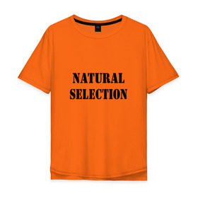 Мужская футболка хлопок Oversize с принтом Natural Selection в Петрозаводске, 100% хлопок | свободный крой, круглый ворот, “спинка” длиннее передней части | natural | надпись