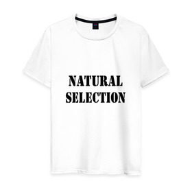 Мужская футболка хлопок с принтом Natural Selection в Петрозаводске, 100% хлопок | прямой крой, круглый вырез горловины, длина до линии бедер, слегка спущенное плечо. | natural | надпись
