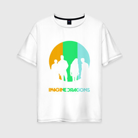Женская футболка хлопок Oversize с принтом Imagine Dragons в Петрозаводске, 100% хлопок | свободный крой, круглый ворот, спущенный рукав, длина до линии бедер
 | imagine dragons